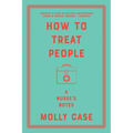 How to Treat People: A Nurse's Notes - Paperback