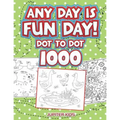 Any Day Is Fun Day!: Dot To Dot 1000 - Paperback