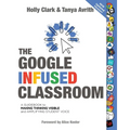 The Google Infused Classroom: A Guidebook to Making Thinking Visible and Amplifying Student Voice - Paperback