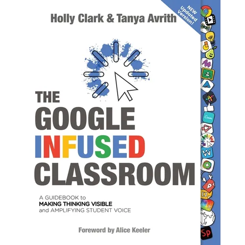 The Google Infused Classroom: A Guidebook to Making Thinking Visible and Amplifying Student Voice - Paperback