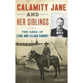 Calamity Jane and Her Siblings: The Saga of Lena and Elijah Canary