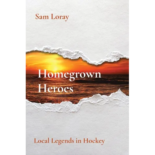 Homegrown Heroes: Local Legends in Hockey - Paperback
