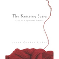 The Knitting Sutra: Craft as a Spiritual Practice - Paperback