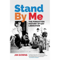 Stand by Me: The Forgotten History of Gay Liberation - Paperback