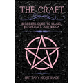 The Craft: Beginner's Guide To Magic, Witchcraft, And Wicca - Paperback