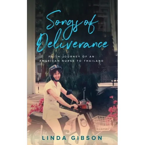 Songs of Deliverance, Faith Journey of an American Nurse to Thailand - Paperback