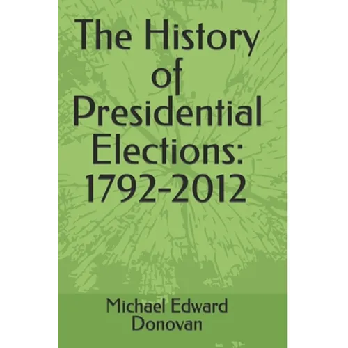The History of Presidential Elections: 1792-2012