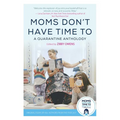 Moms Don't Have Time to: A Quarantine Anthology - Hardcover
