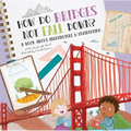 How Do Bridges Not Fall Down?: A Book about Architecture & Engineering - Hardcover