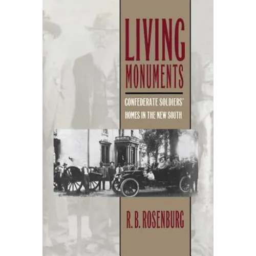 Living Monuments: Confederate Soldiers' Homes in the New South