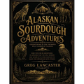 Alaskan Sourdough Adventures