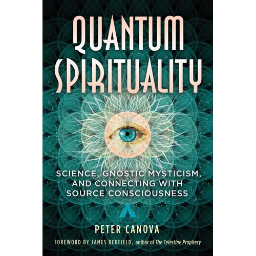 Quantum Spirituality: Science, Gnostic Mysticism, and Connecting with Source Consciousness - Paperback