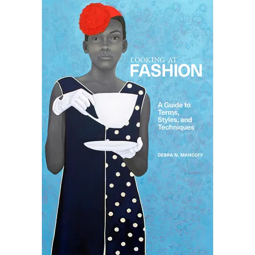 Looking at Fashion: A Guide to Terms, Styles, and Techniques - Paperback