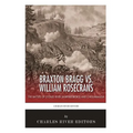 Braxton Bragg vs. William Rosecrans: The Battles of Stones River (Murfreesboro) and Chickamauga