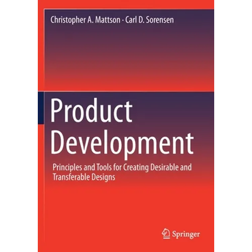 Product Development: Principles and Tools for Creating Desirable and Transferable Designs - Paperback