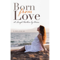 Born from Love: A Single Mother by Choice - Paperback