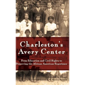 Charleston's Avery Center: From Education and Civil Rights to Preserving the African American Experience (Revised)