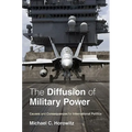 The Diffusion of Military Power: Causes and Consequences for International Politics