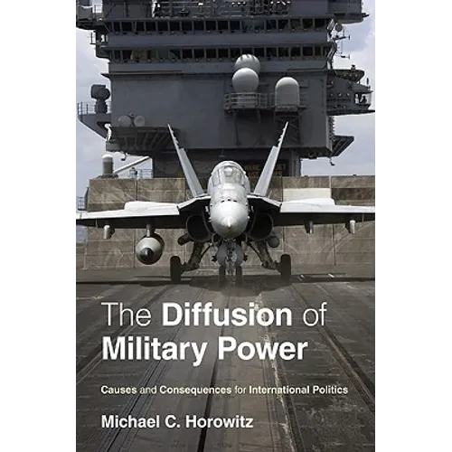 The Diffusion of Military Power: Causes and Consequences for International Politics