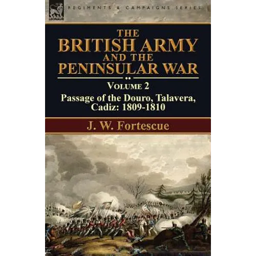 The British Army and the Peninsular War: Volume 2-Passage of the Douro, Talavera, Cadiz: 1809-1810
