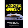 Outgrowing Addiction: With Common Sense Instead of "Disease" Therapy - Paperback