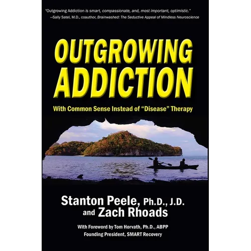 Outgrowing Addiction: With Common Sense Instead of "Disease" Therapy - Paperback