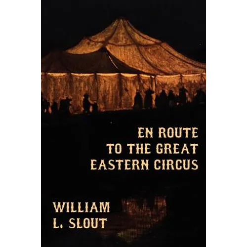 En Route to the Great Eastern Circus and Other Essays on Circus History