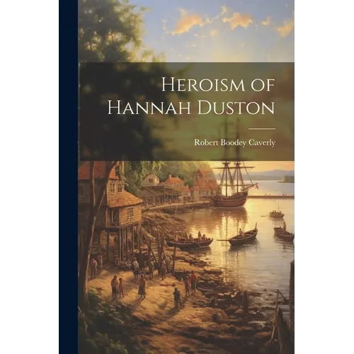 Heroism of Hannah Duston