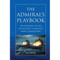 The Admiral's Playbook: The Winning Tactics of History's 15 Greatest Naval Commanders