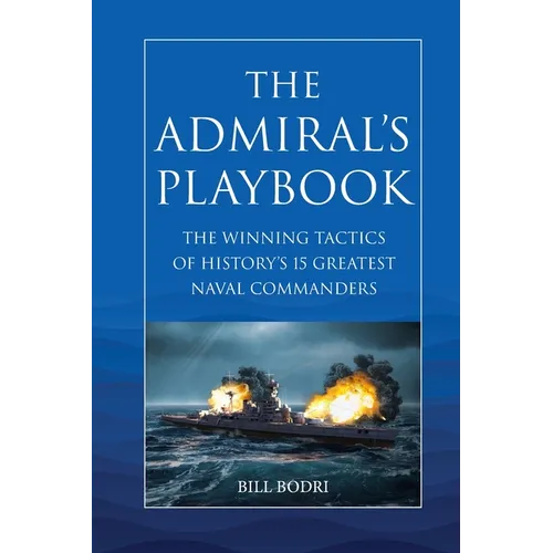 The Admiral's Playbook: The Winning Tactics of History's 15 Greatest Naval Commanders