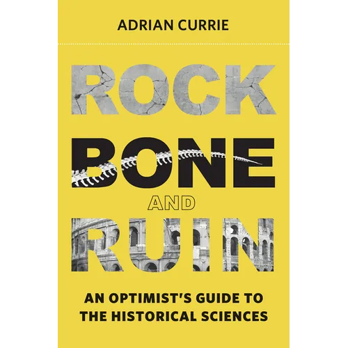 Rock, Bone, and Ruin: An Optimist's Guide to the Historical Sciences - Paperback