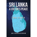 Sri Lanka A Victor's Peace: 2009 to 2019 - Paperback