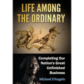 Life Among the Ordinary: Completing Our Nation's Great Unfinished Business - Hardcover