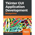 Tkinter GUI Application Development Blueprints: Master GUI programming in Tkinter as you design, implement, and deliver 10 real-world applications - Paperback