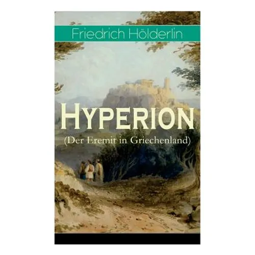 Hyperion (Der Eremit in Griechenland): Lyrischer Entwicklungsroman aus dem 18. Jahrhundert - Paperback