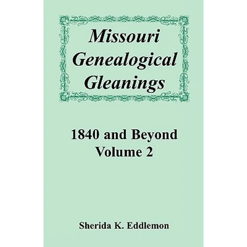 Missouri Genealogical Gleanings 1840 and Beyond, Volume 2