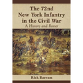 The 72nd New York Infantry in the Civil War: A History and Roster