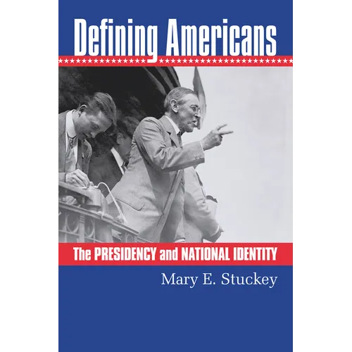 Defining Americans: The Presidency and National Identity