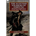 The Scottish Soldiers of Fortune: Mercenaries in Foreign Service from the 14th to 19th Centuries