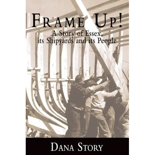 Frame Up!: A Story of Essex, Its Shipyards and Its People