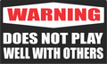 Warning Does Not Play Well With Others - 3 inch Sticker