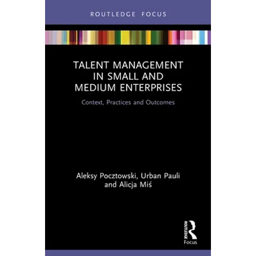 Talent Management in Small and Medium Enterprises: Context, Practices and Outcomes - Paperback