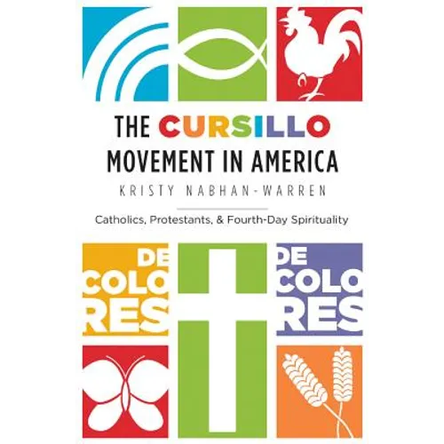 The Cursillo Movement in America: Catholics, Protestants, and Fourth-Day Spirituality