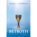 Betroth: Covenanted, Unbreakable, and Everlasting Love - Paperback