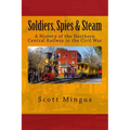 Soldiers, Spies & Steam: A History of the Northern Central Railway in the Civil War