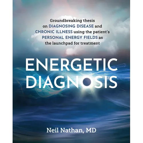 Energetic Diagnosis: Groundbreaking Thesis on Diagnosing Disease and Chronic Illness - Paperback
