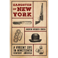 Gangster of New York: A Violent Life in Nineteenth Century America