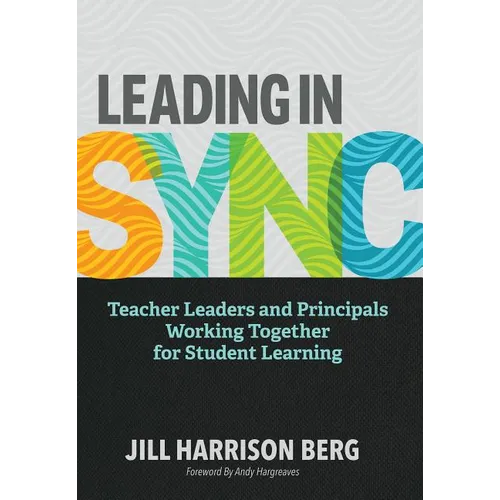 Leading in Sync: Teacher Leaders and Principals Working Together for Student Learning - Paperback
