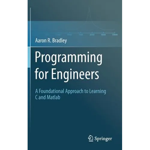 Programming for Engineers: A Foundational Approach to Learning C and MATLAB - Hardcover
