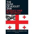 The Guns of August 2008: Russia's War in Georgia